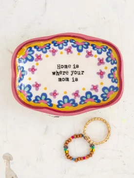 Artisan Trinket Dish-Home Is Where Your Mom Is